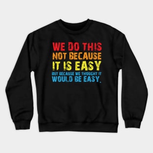 Vintage We Do This Not Because It Is Easy Funny Saying Tee Crewneck Sweatshirt